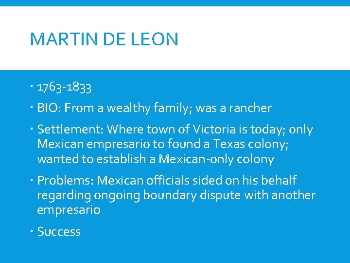 MARTIN DE LEON 1763 -1833 BIO: From a wealthy family; was a rancher Settlement: