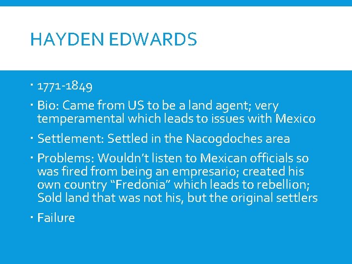 HAYDEN EDWARDS 1771 -1849 Bio: Came from US to be a land agent; very