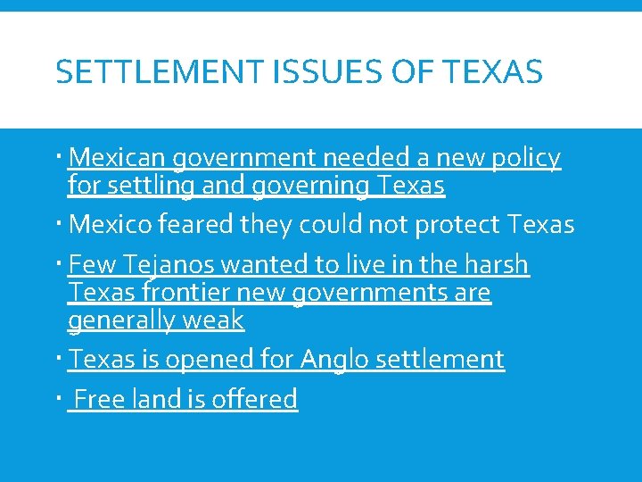SETTLEMENT ISSUES OF TEXAS Mexican government needed a new policy for settling and governing
