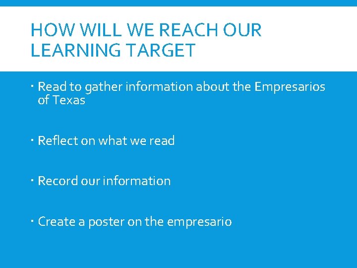 HOW WILL WE REACH OUR LEARNING TARGET Read to gather information about the Empresarios