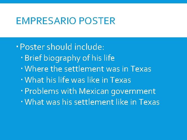 EMPRESARIO POSTER Poster should include: Brief biography of his life Where the settlement was