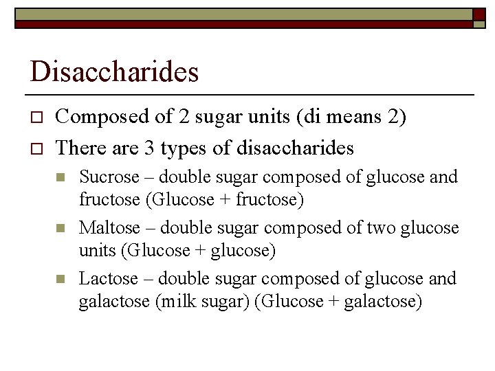 Disaccharides o o Composed of 2 sugar units (di means 2) There are 3