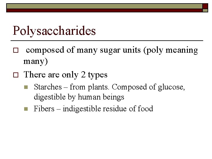 Polysaccharides o o composed of many sugar units (poly meaning many) There are only