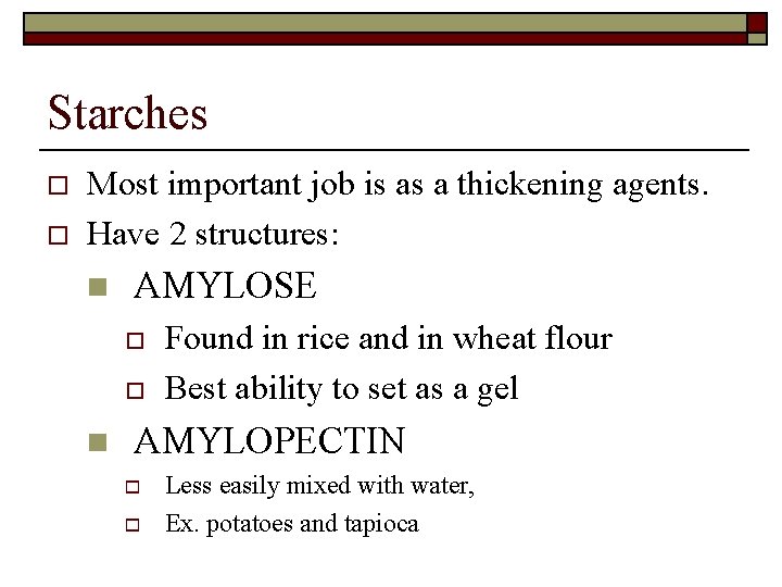 Starches o o Most important job is as a thickening agents. Have 2 structures: