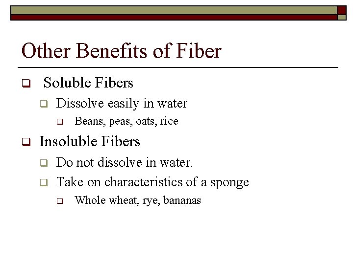 Other Benefits of Fiber q Soluble Fibers q Dissolve easily in water q q