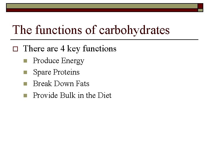 The functions of carbohydrates o There are 4 key functions n n Produce Energy