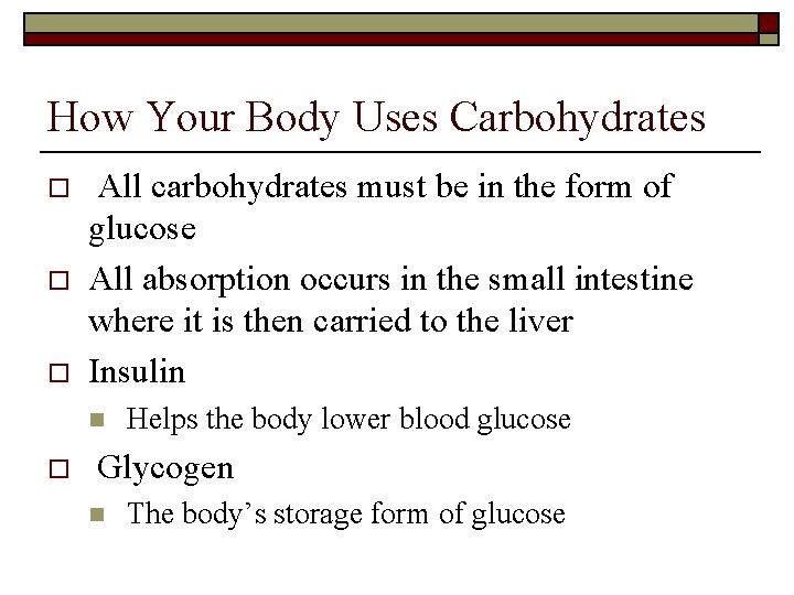 How Your Body Uses Carbohydrates o o o All carbohydrates must be in the