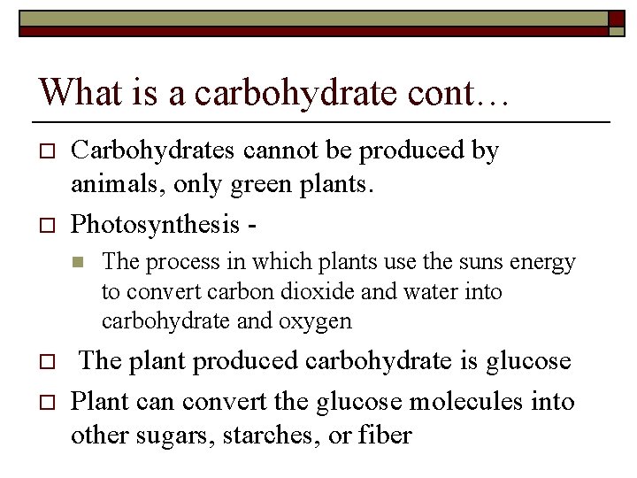 What is a carbohydrate cont… o o Carbohydrates cannot be produced by animals, only