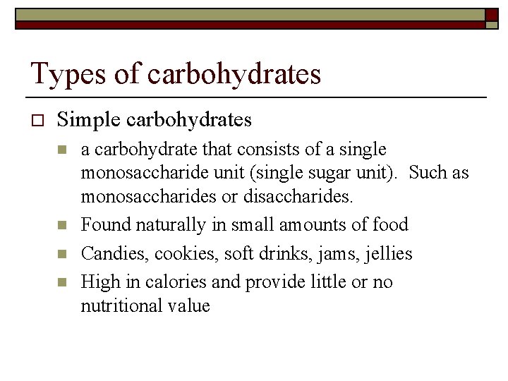 Types of carbohydrates o Simple carbohydrates n n a carbohydrate that consists of a