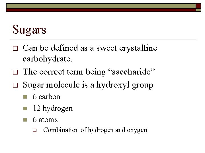 Sugars o o o Can be defined as a sweet crystalline carbohydrate. The correct