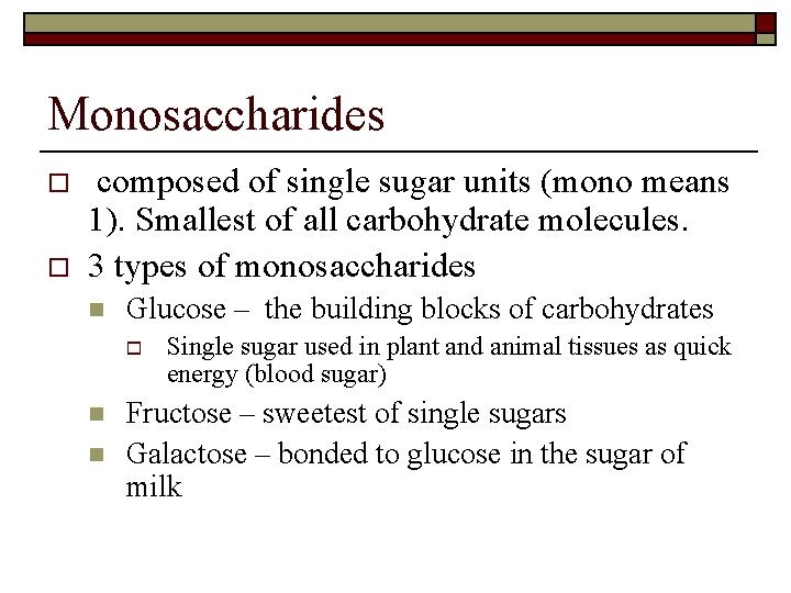 Monosaccharides o o composed of single sugar units (mono means 1). Smallest of all