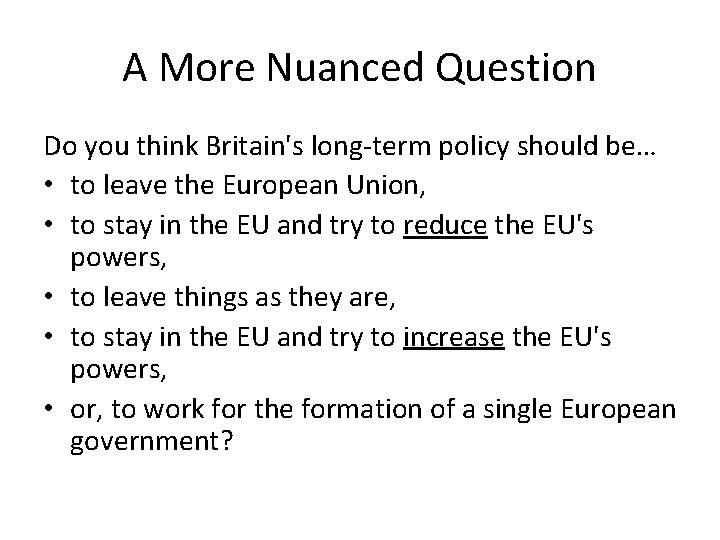 A More Nuanced Question Do you think Britain's long-term policy should be… • to