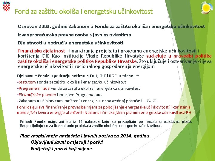 Fond za zaštitu okoliša i energetsku učinkovitost Osnovan 2003. godine Zakonom o Fondu za