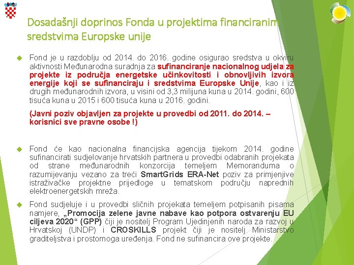 Dosadašnji doprinos Fonda u projektima financiranim sredstvima Europske unije Fond je u razdoblju od