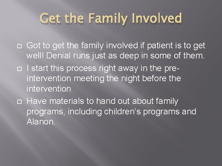 Get the Family Involved Got to get the family involved if patient is to