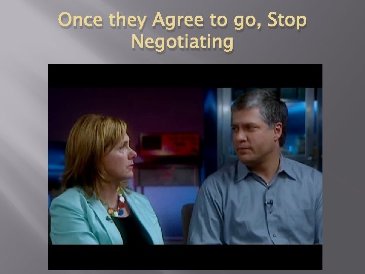 Once they Agree to go, Stop Negotiating 