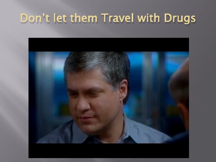 Don’t let them Travel with Drugs 