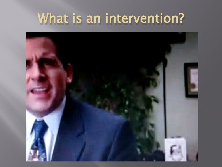 What is an intervention? 