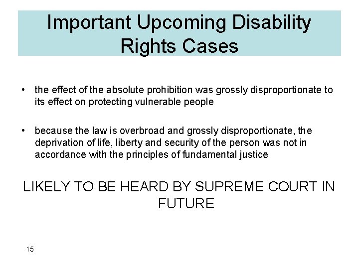 Important Upcoming Disability Rights Cases • the effect of the absolute prohibition was grossly