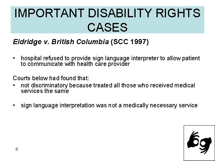 IMPORTANT DISABILITY RIGHTS CASES Eldridge v. British Columbia (SCC 1997) • hospital refused to