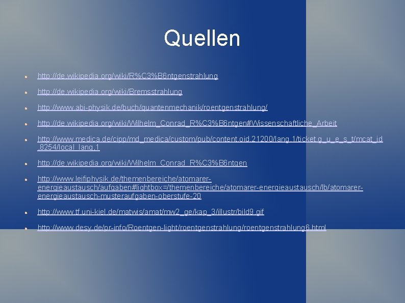 Quellen http: //de. wikipedia. org/wiki/R%C 3%B 6 ntgenstrahlung http: //de. wikipedia. org/wiki/Bremsstrahlung http: //www. Quellen http: //de. wikipedia. org/wiki/R%C 3%B 6 ntgenstrahlung http: //de. wikipedia. org/wiki/Bremsstrahlung http: //www.
