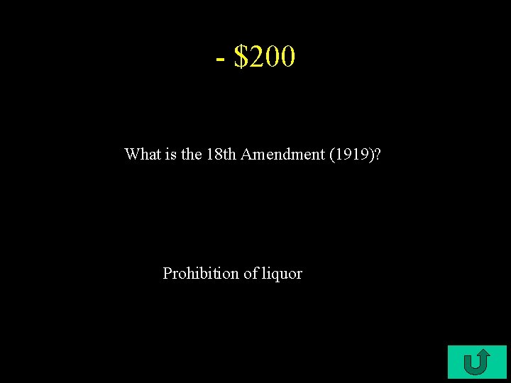 - $200 What is the 18 th Amendment (1919)? Prohibition of liquor 