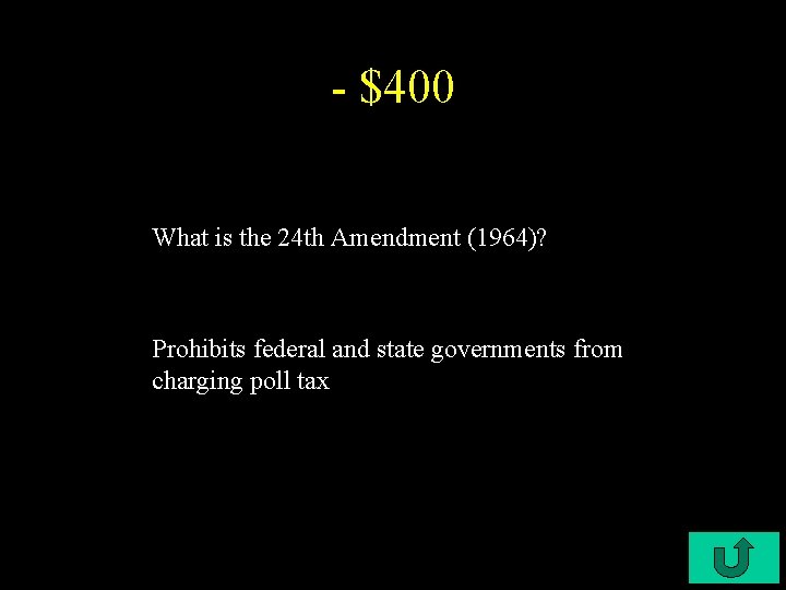 - $400 What is the 24 th Amendment (1964)? Prohibits federal and state governments