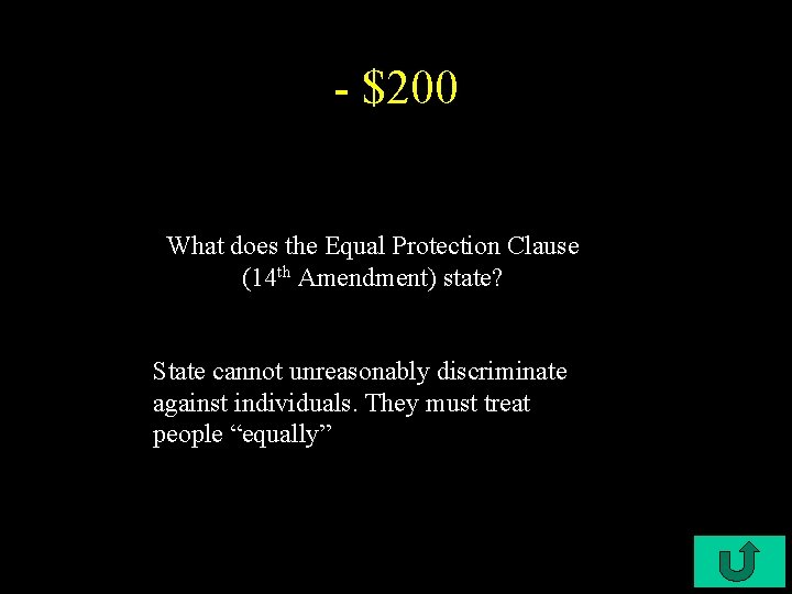 - $200 What does the Equal Protection Clause (14 th Amendment) state? State cannot