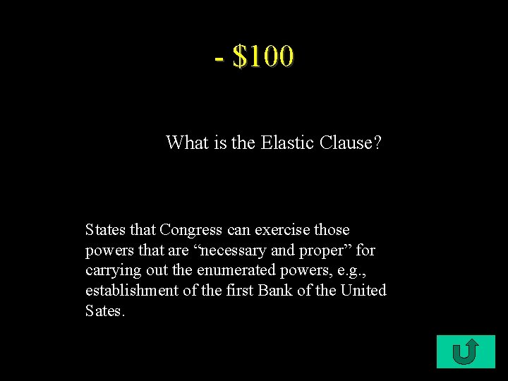 - $100 What is the Elastic Clause? States that Congress can exercise those powers