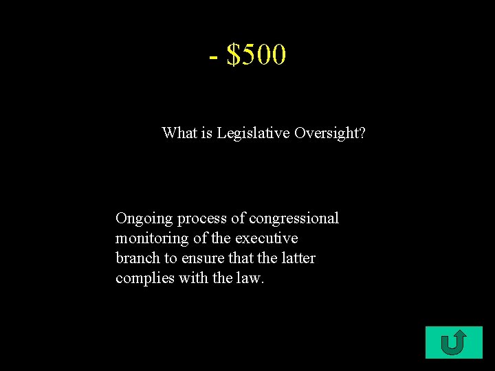 - $500 What is Legislative Oversight? Ongoing process of congressional monitoring of the executive