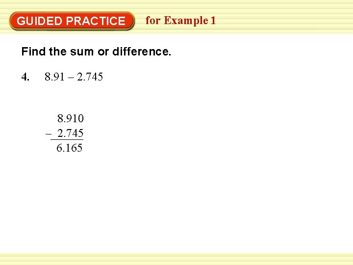 GUIDED PRACTICE for Example 1 Find the sum or difference. 4. 8. 91 –