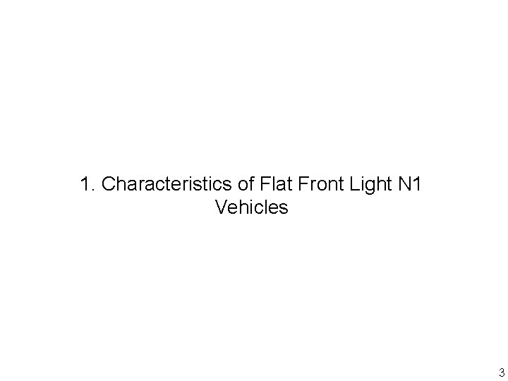 1. Characteristics of Flat Front Light N 1 Vehicles 3 