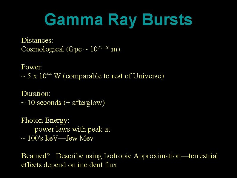 Gamma Ray Bursts Distances: Cosmological (Gpc ~ 1025 -26 m) Power: ~ 5 x