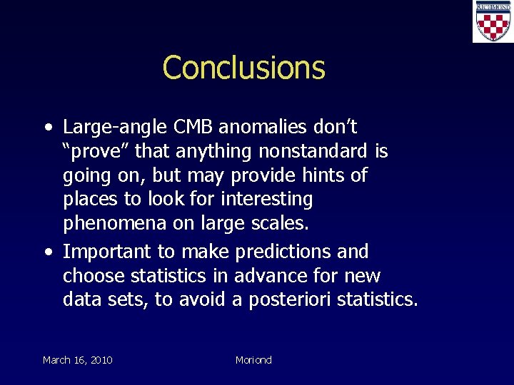 Conclusions • Large-angle CMB anomalies don’t “prove” that anything nonstandard is going on, but