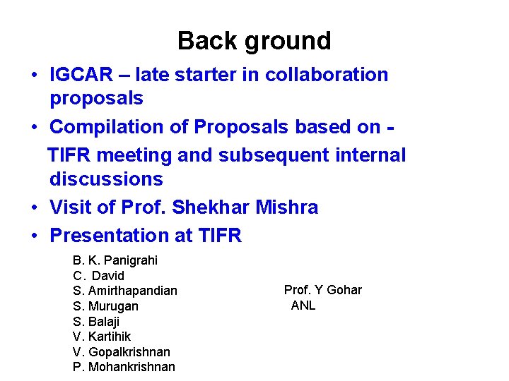 Back ground • IGCAR – late starter in collaboration proposals • Compilation of Proposals