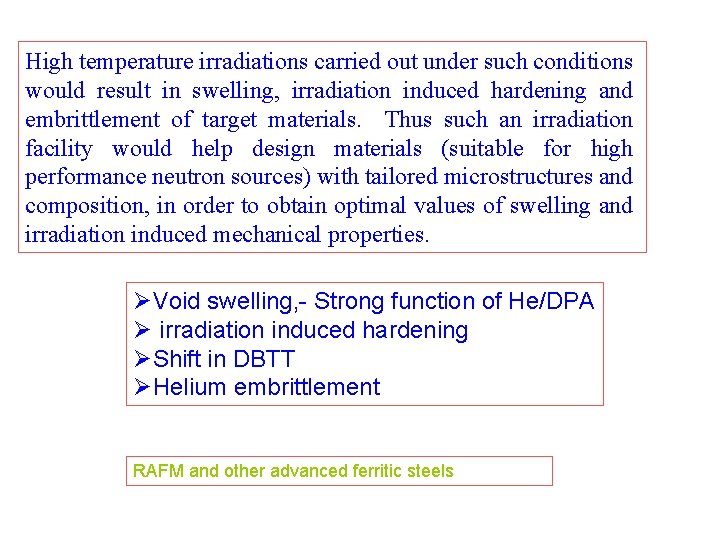 High temperature irradiations carried out under such conditions would result in swelling, irradiation induced