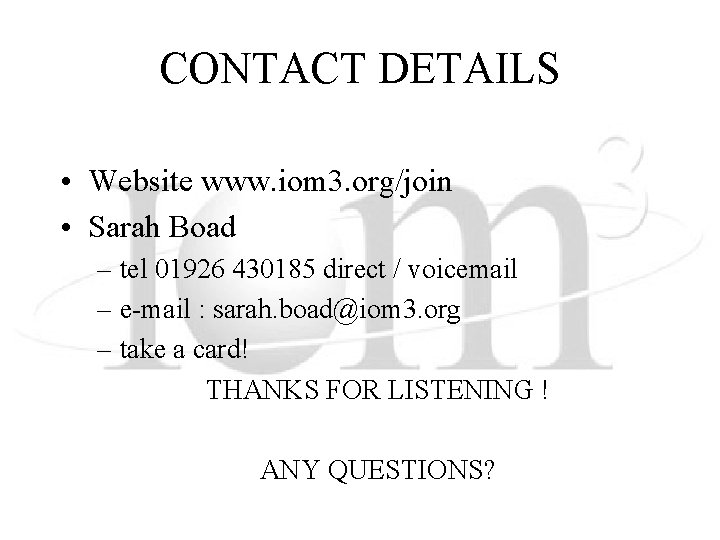 CONTACT DETAILS • Website www. iom 3. org/join • Sarah Boad – tel 01926