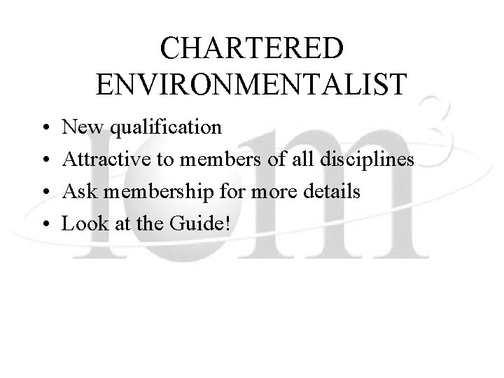 CHARTERED ENVIRONMENTALIST • • New qualification Attractive to members of all disciplines Ask membership