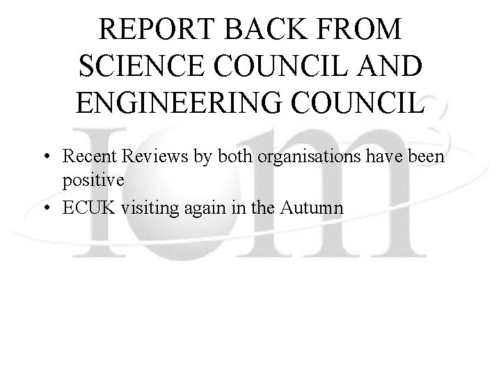 REPORT BACK FROM SCIENCE COUNCIL AND ENGINEERING COUNCIL • Recent Reviews by both organisations