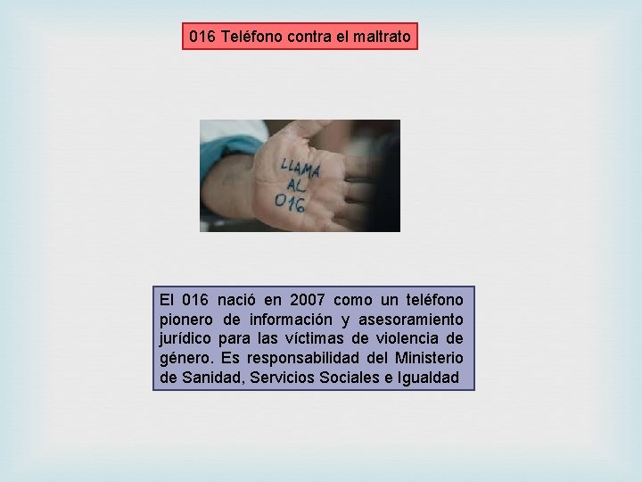 016 Teléfono contra el maltrato El 016 nació en 2007 como un teléfono pionero