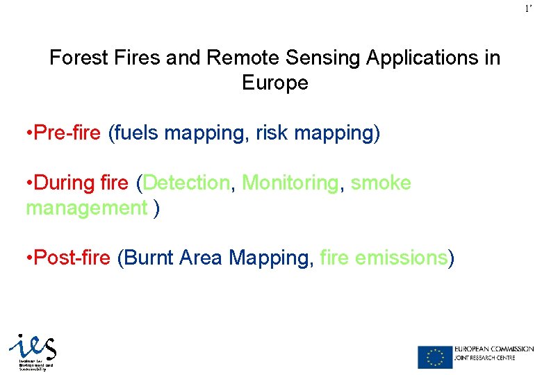 1’ Forest Fires and Remote Sensing Applications in Europe • Pre-fire (fuels mapping, risk
