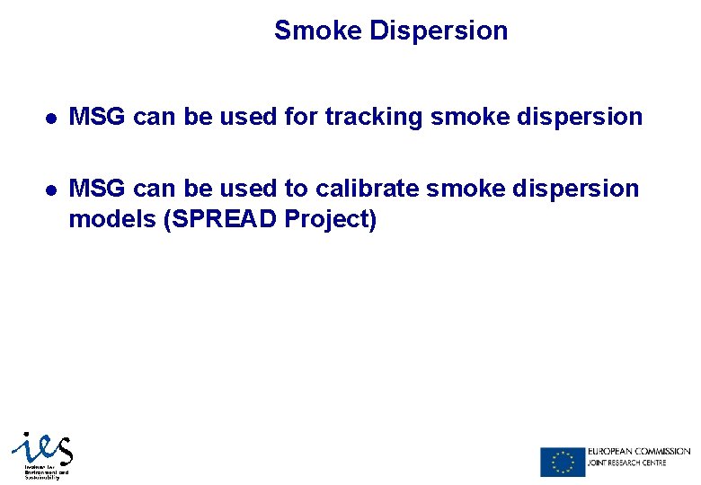 Smoke Dispersion l MSG can be used for tracking smoke dispersion l MSG can