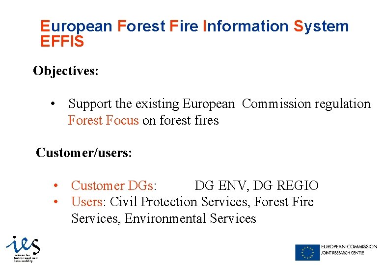 European Forest Fire Information System EFFIS Objectives: • Support the existing European Commission regulation