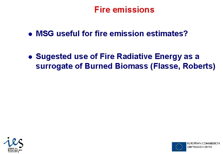 Fire emissions l MSG useful for fire emission estimates? l Sugested use of Fire