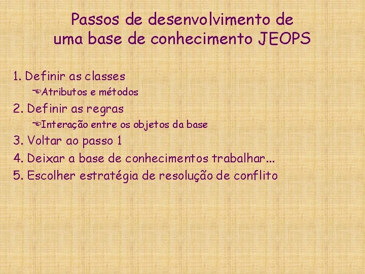 Passos de desenvolvimento de uma base de conhecimento JEOPS 1. Definir as classes EAtributos