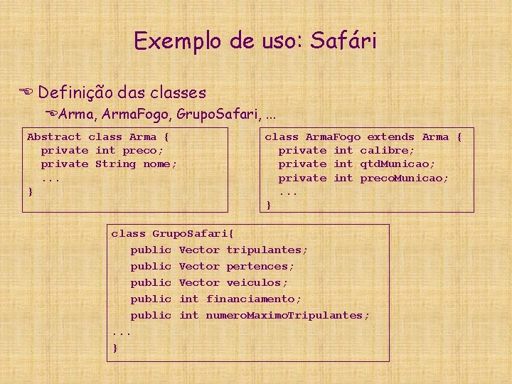 Exemplo de uso: Safári E Definição das classes EArma, Arma. Fogo, Grupo. Safari, .
