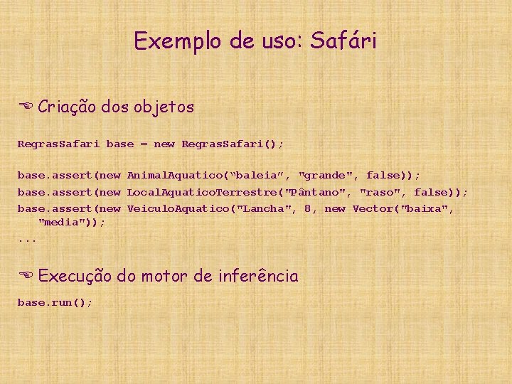 Exemplo de uso: Safári E Criação dos objetos Regras. Safari base = new Regras.