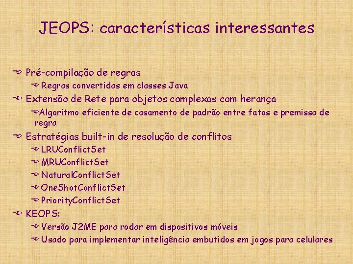 JEOPS: características interessantes E Pré-compilação de regras E Regras convertidas em classes Java E