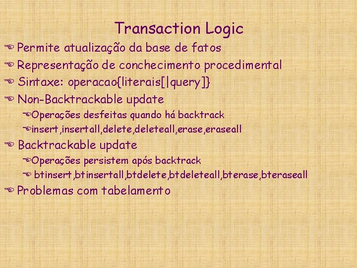 Transaction Logic E Permite atualização da base de fatos E Representação de conchecimento procedimental