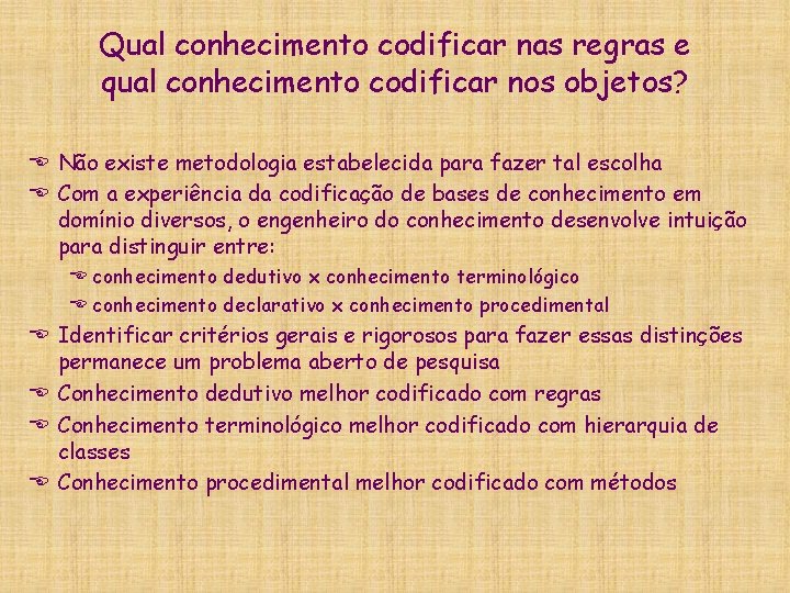 Qual conhecimento codificar nas regras e qual conhecimento codificar nos objetos? E Não existe